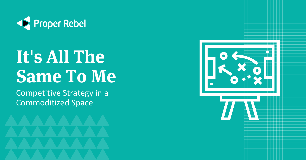 Featured image for “It’s All The Same To Me: Competitive Strategy in a Commoditized Space”