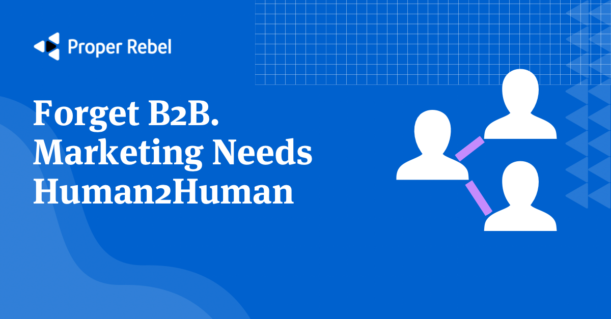 Featured image for “Forget B2B. Marketing Needs Human2Human”
