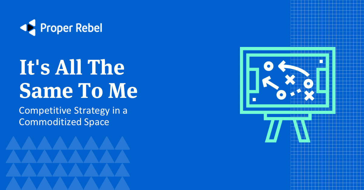 Featured image for “It’s All The Same To Me: Competitive Strategy in a Commoditized Space”